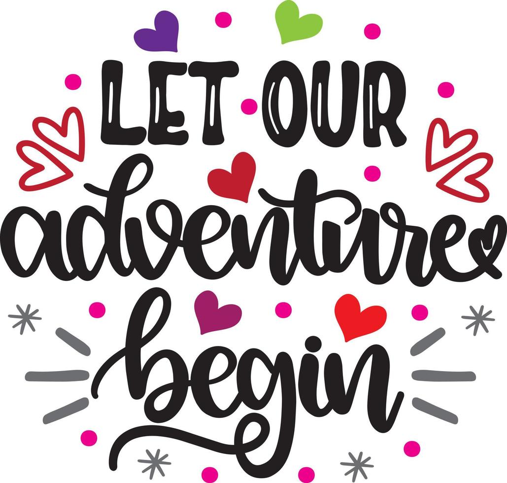 Let Our Adventure Begin, Valentines Day, Heart, Love, Be Mine, Holiday, Vector Illustration File