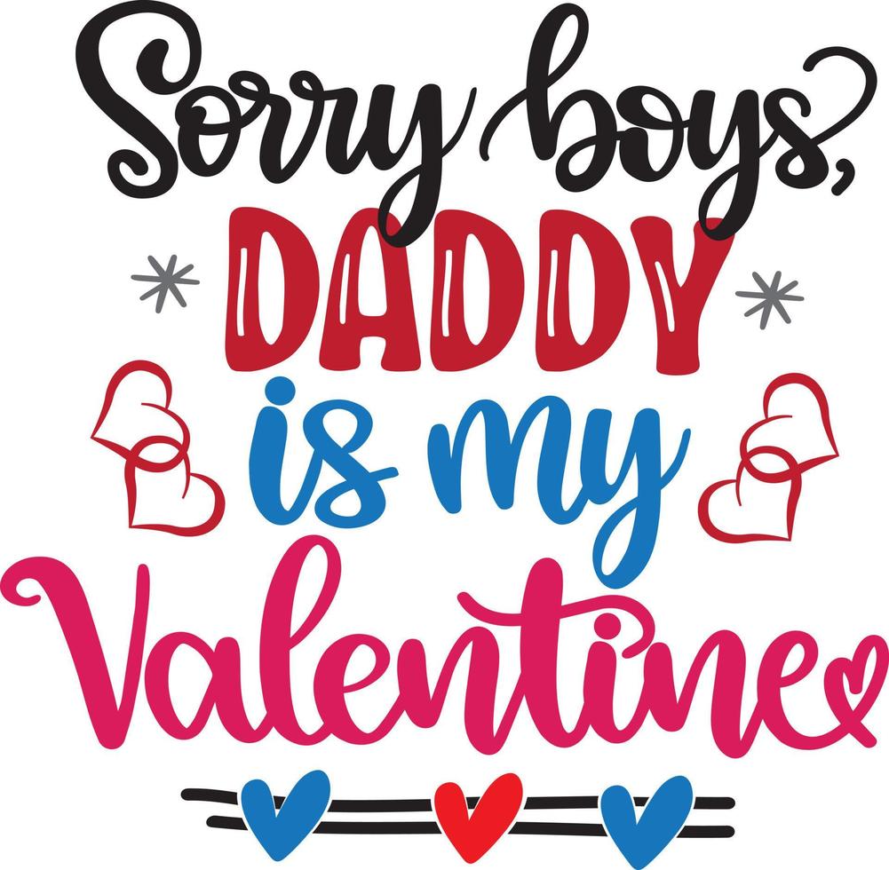 Sorry Boys, Daddy Is My Valentine, Heart, Valentines Day, Love, Be Mine, Holiday, Vector Illustration File