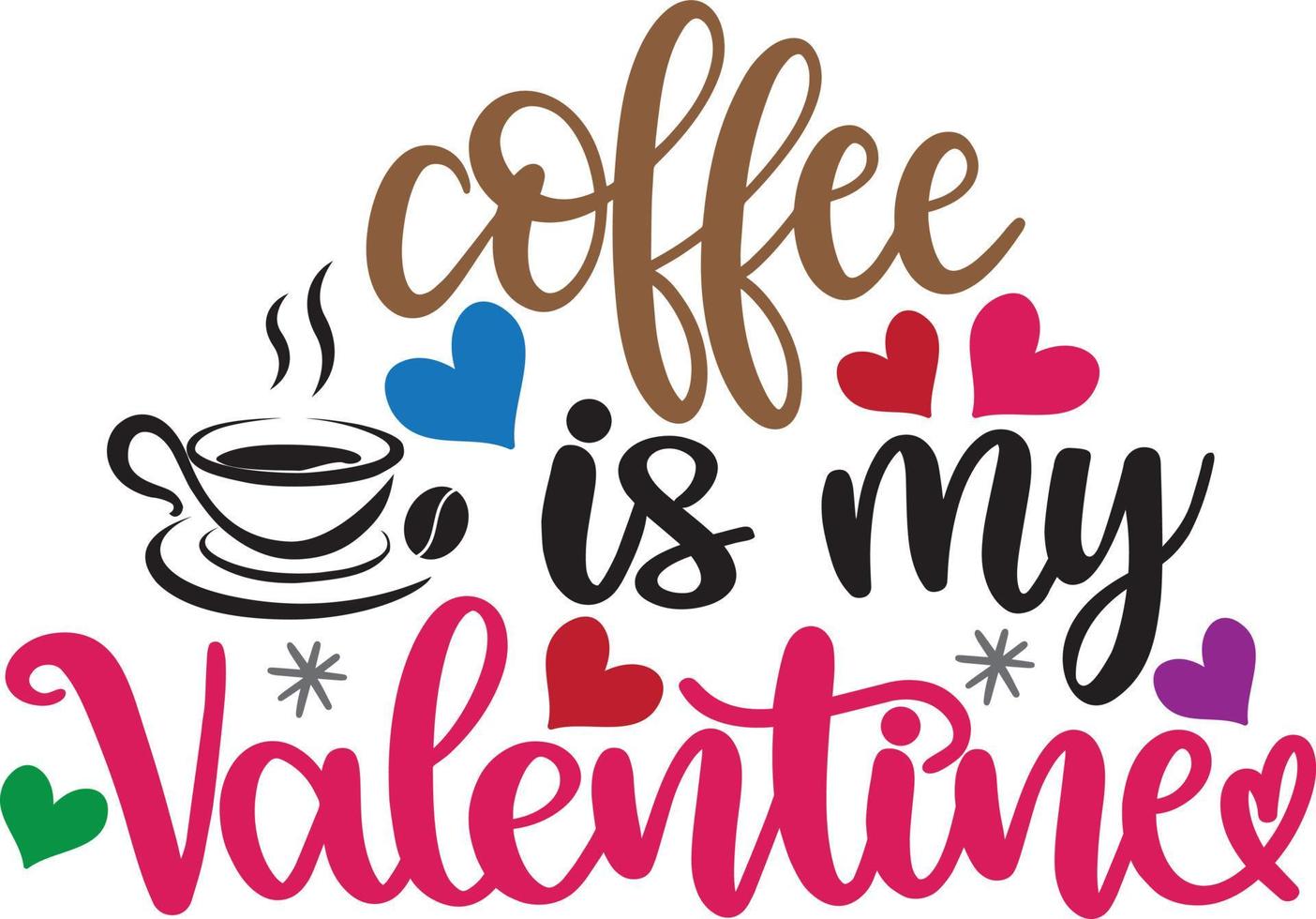 Coffee Is My Valentine, Heart, Valentines Day, Love, Be Mine, Holiday, Vector Illustration File
