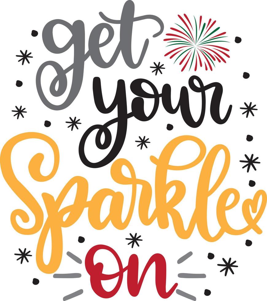 Get Your Sparkle On New Year, Happy New Year, Cheers to the New Year, Holiday, Vector Illustration File
