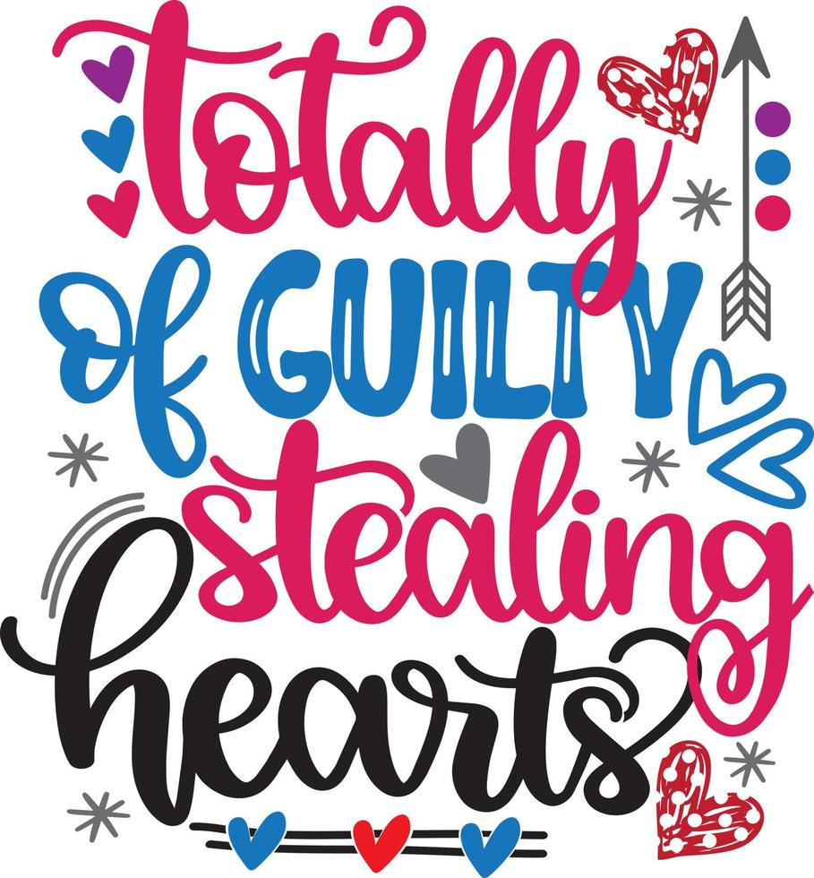 Totally Guilty of Stealing Hearts, Valentines Day, Heart, Love, Be Mine, Holiday, Vector Illustration File