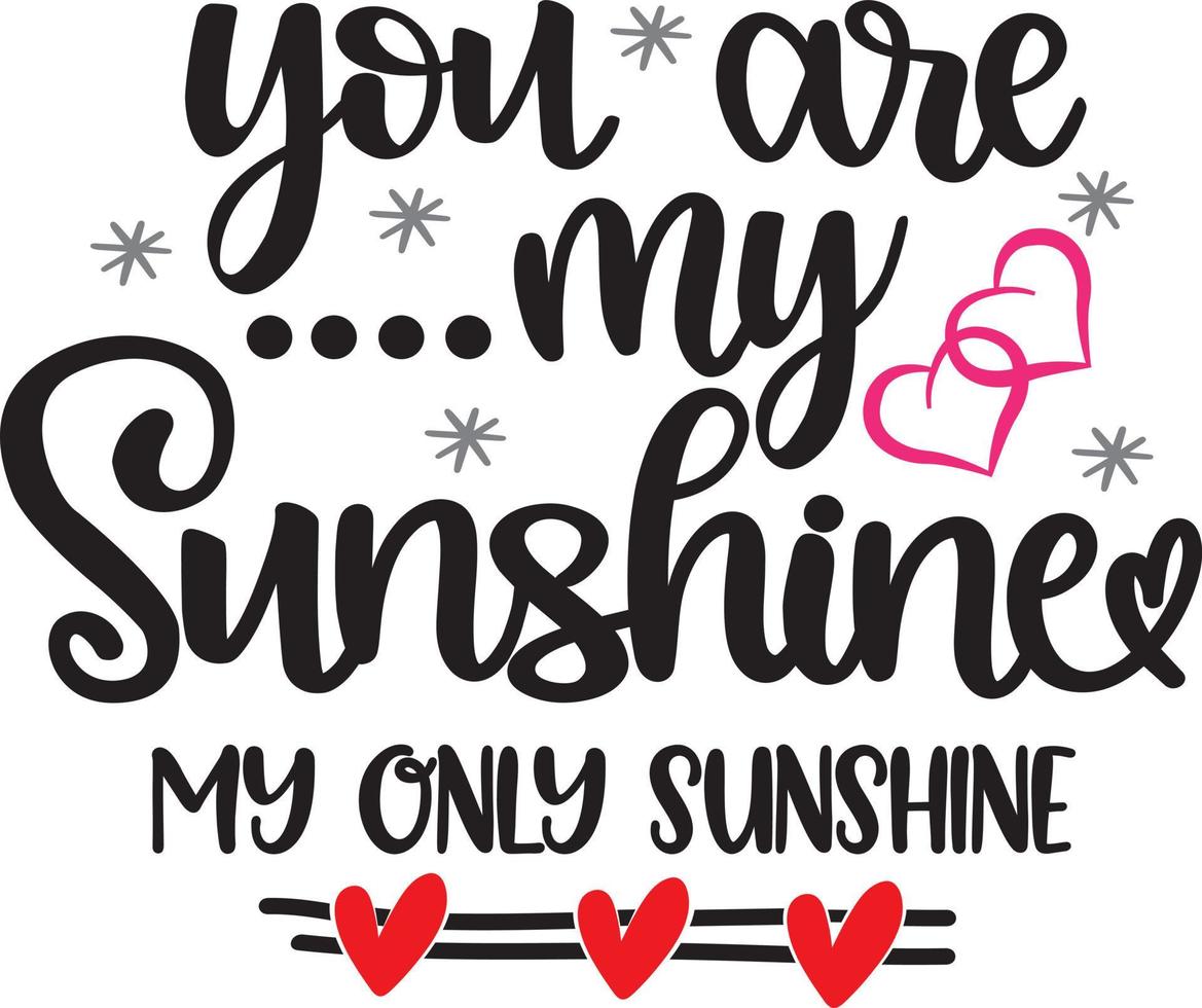 You Are My Sunshine My Only Sunshine, Valentines Day, Heart, Love, Be Mine, Holiday, Vector Illustration File