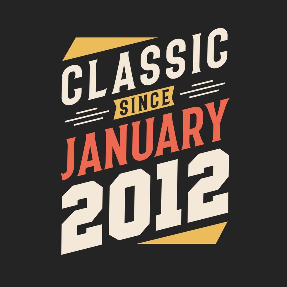 Classic Since January 2012. Born in January 2012 Retro Vintage Birthday vector