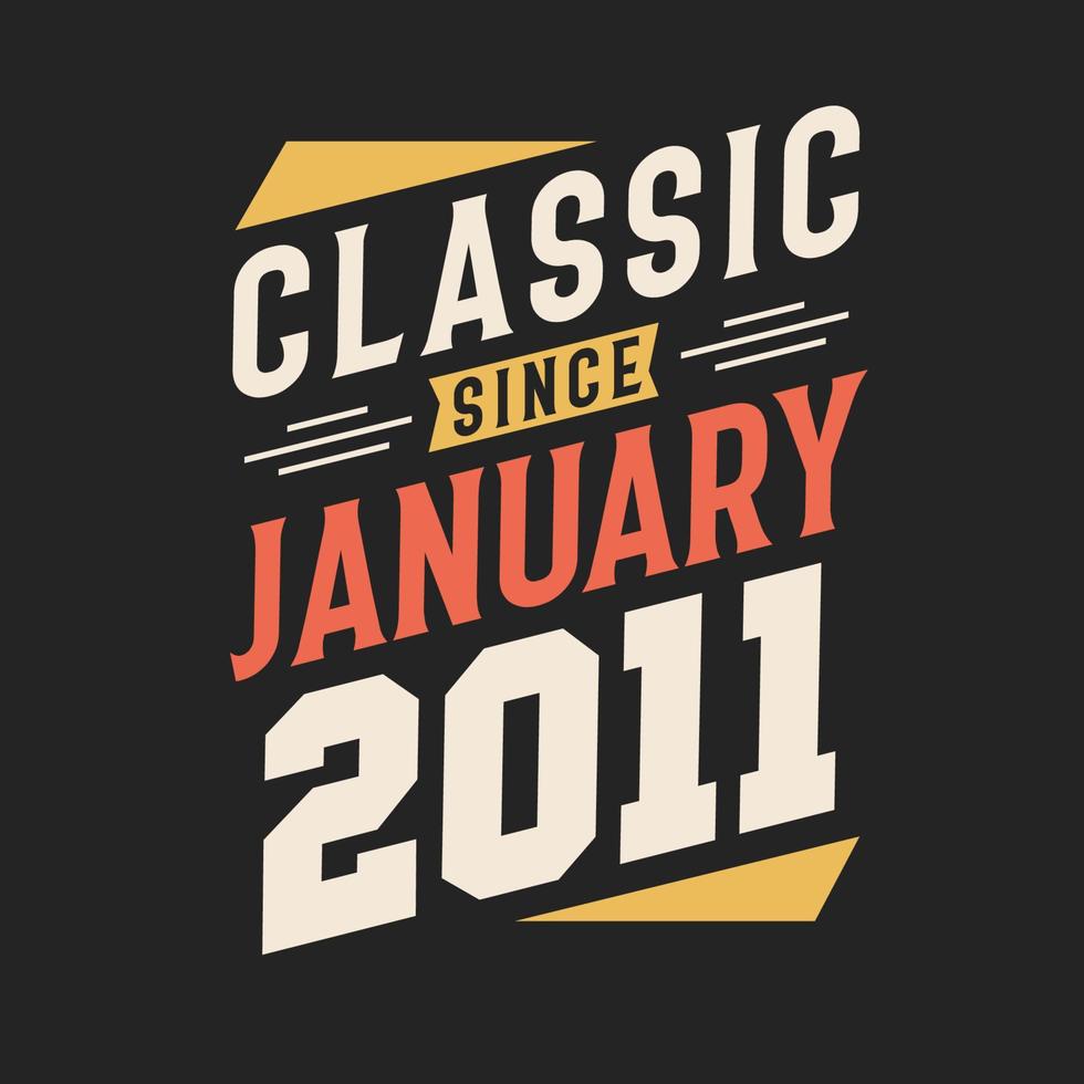 Classic Since January 2011. Born in January 2011 Retro Vintage Birthday vector