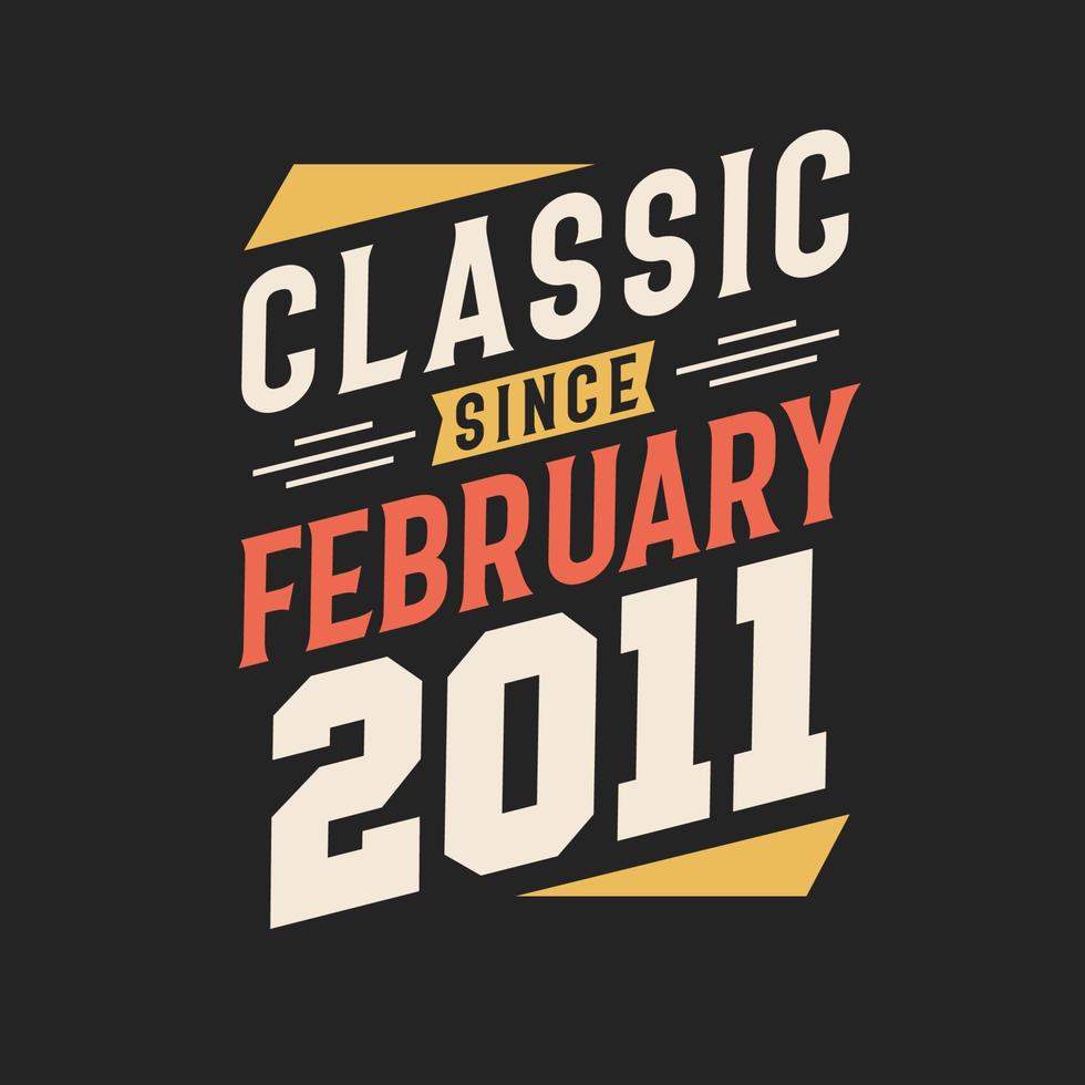 Classic Since February 2011. Born in February 2011 Retro Vintage Birthday vector