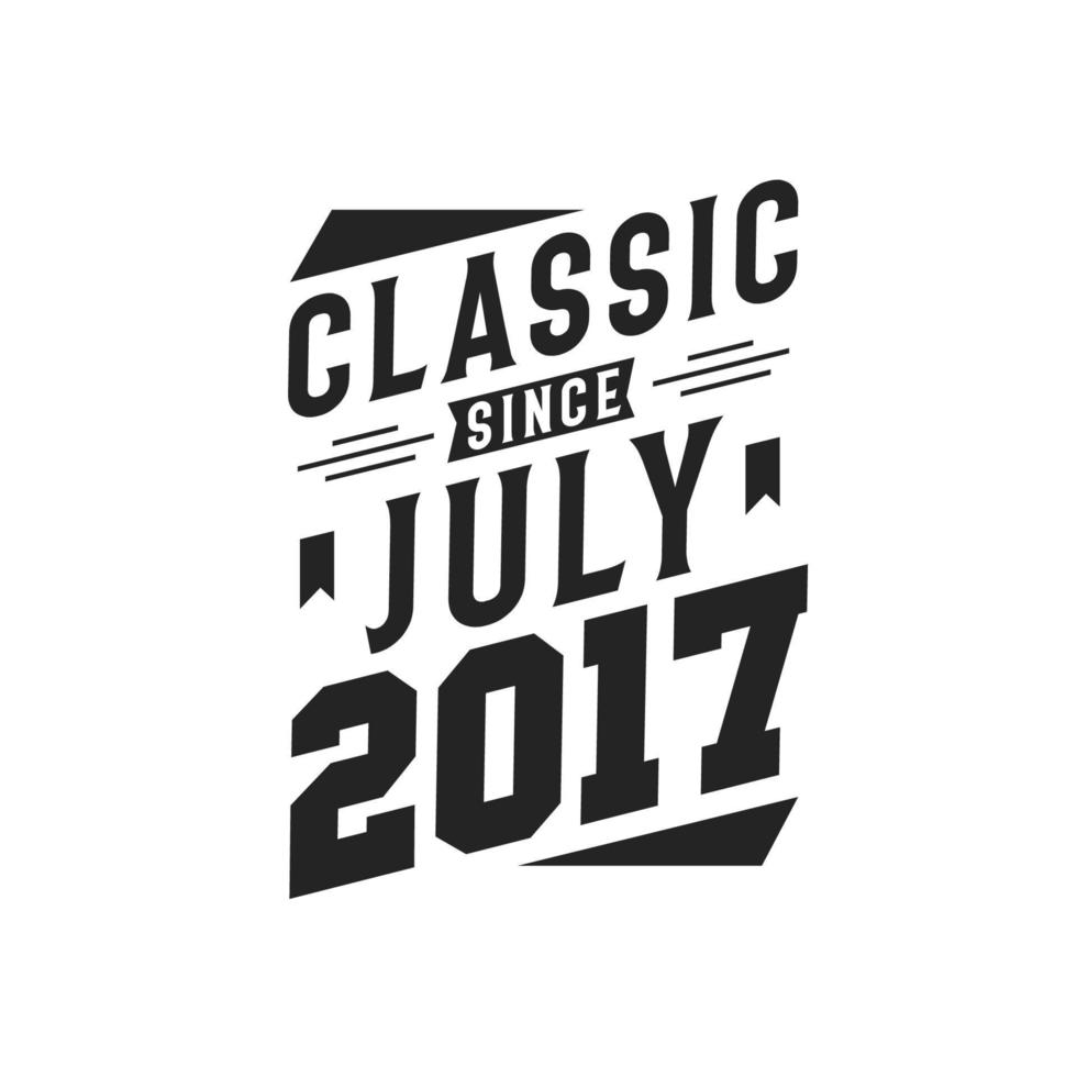 Classic Since July 2017. Born in July 2017 Retro Vintage Birthday vector