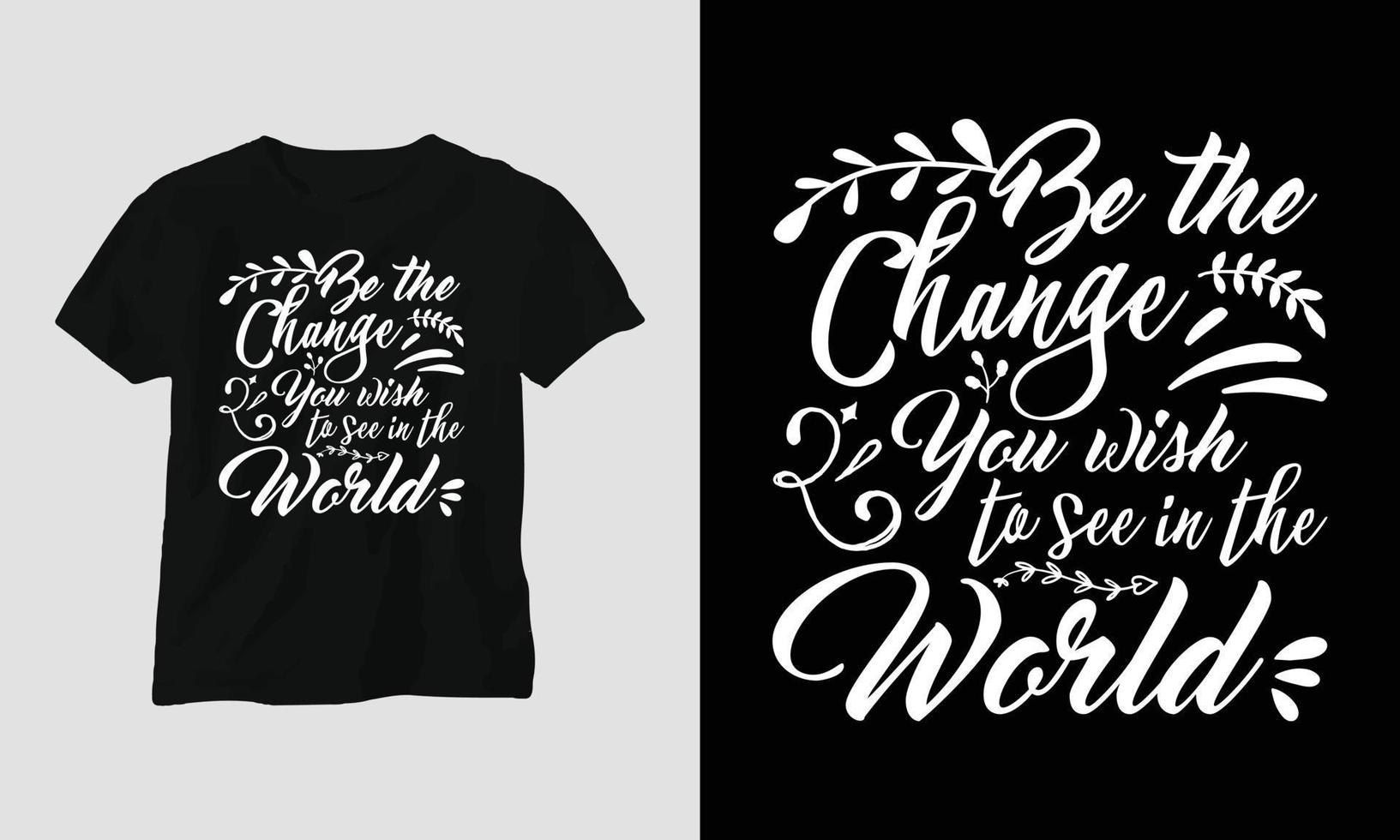 Be the change you wish to see in the world - New Year quotes T-shirt and apparel Typography design vector