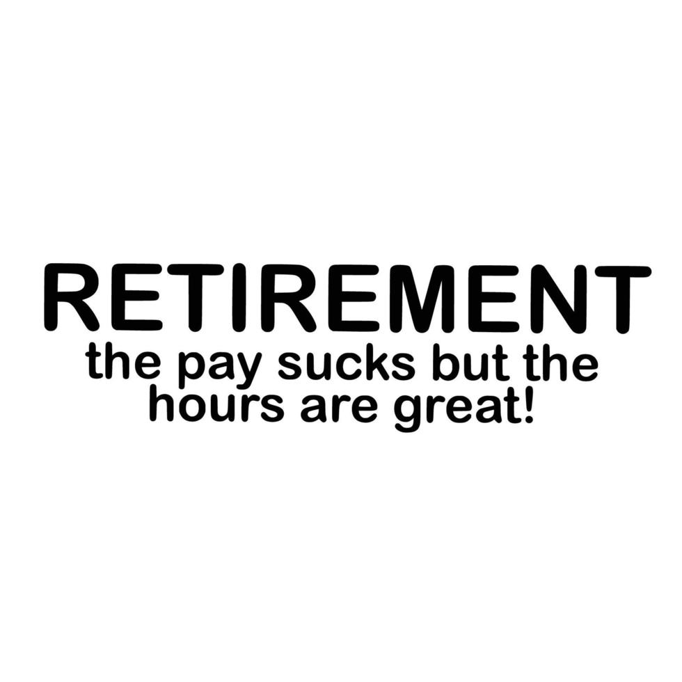 Retirement Quotes Typography Black and White vector