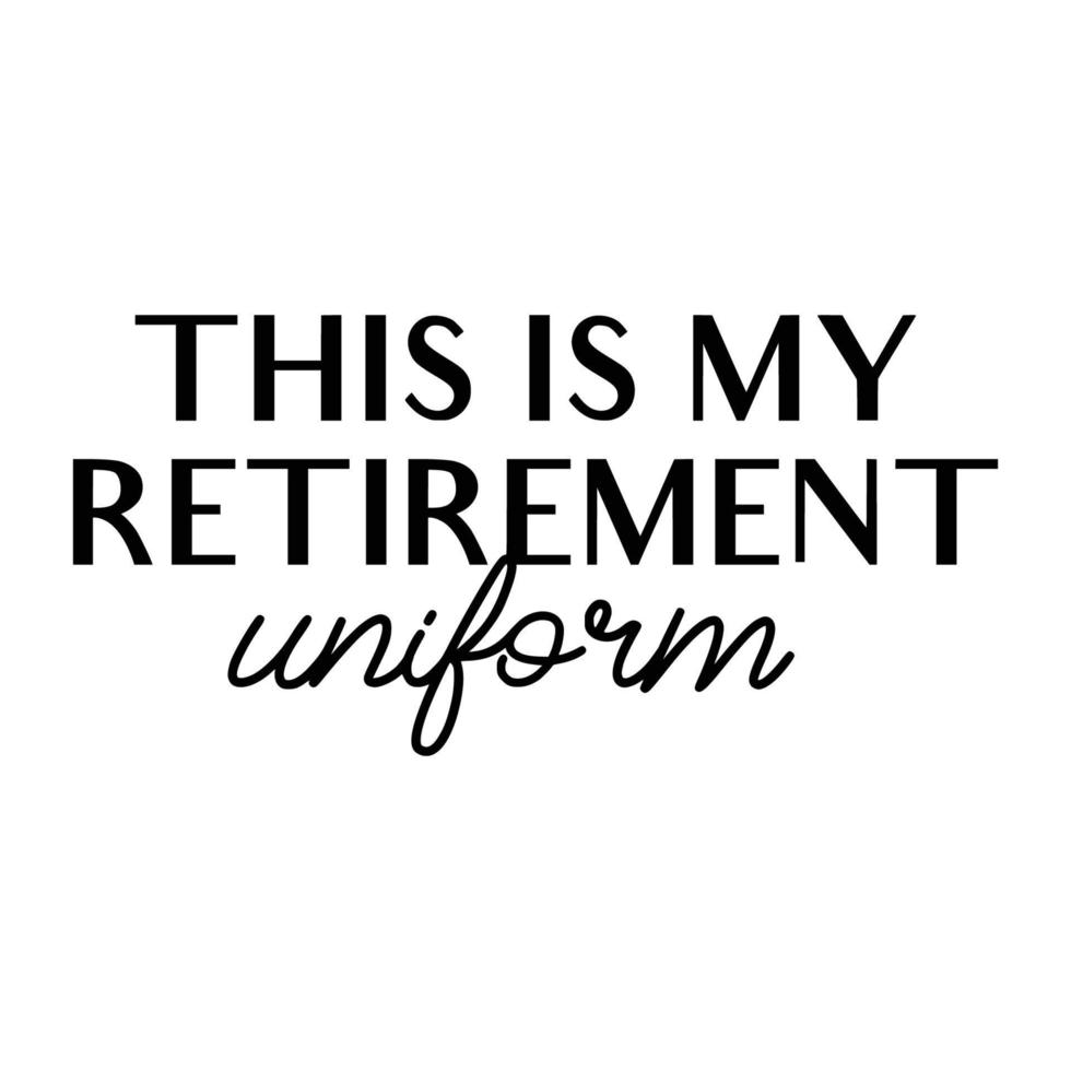 Retirement Quotes Typography Black and White vector