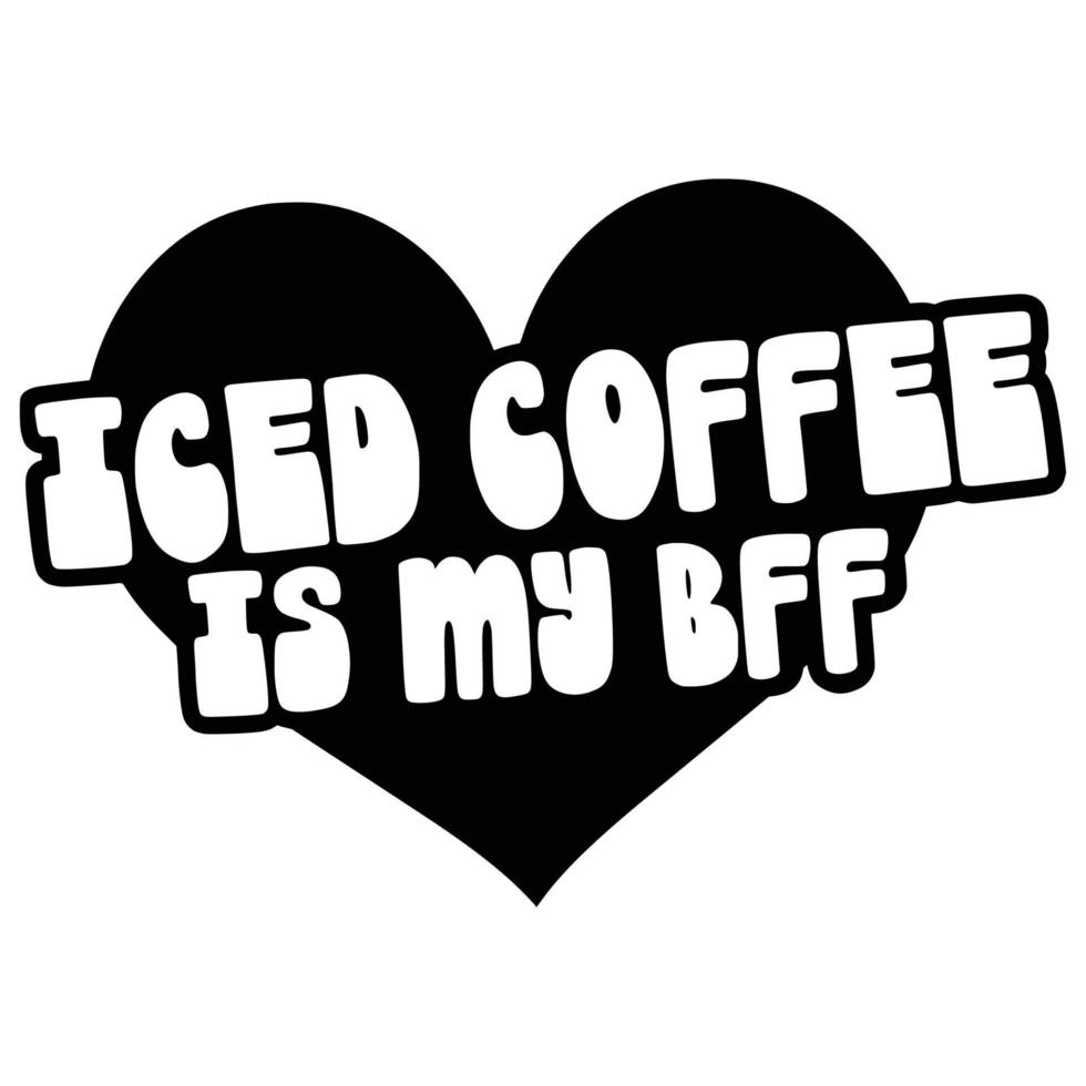 Iced Coffee Quotes Typography Black and White for Printing vector