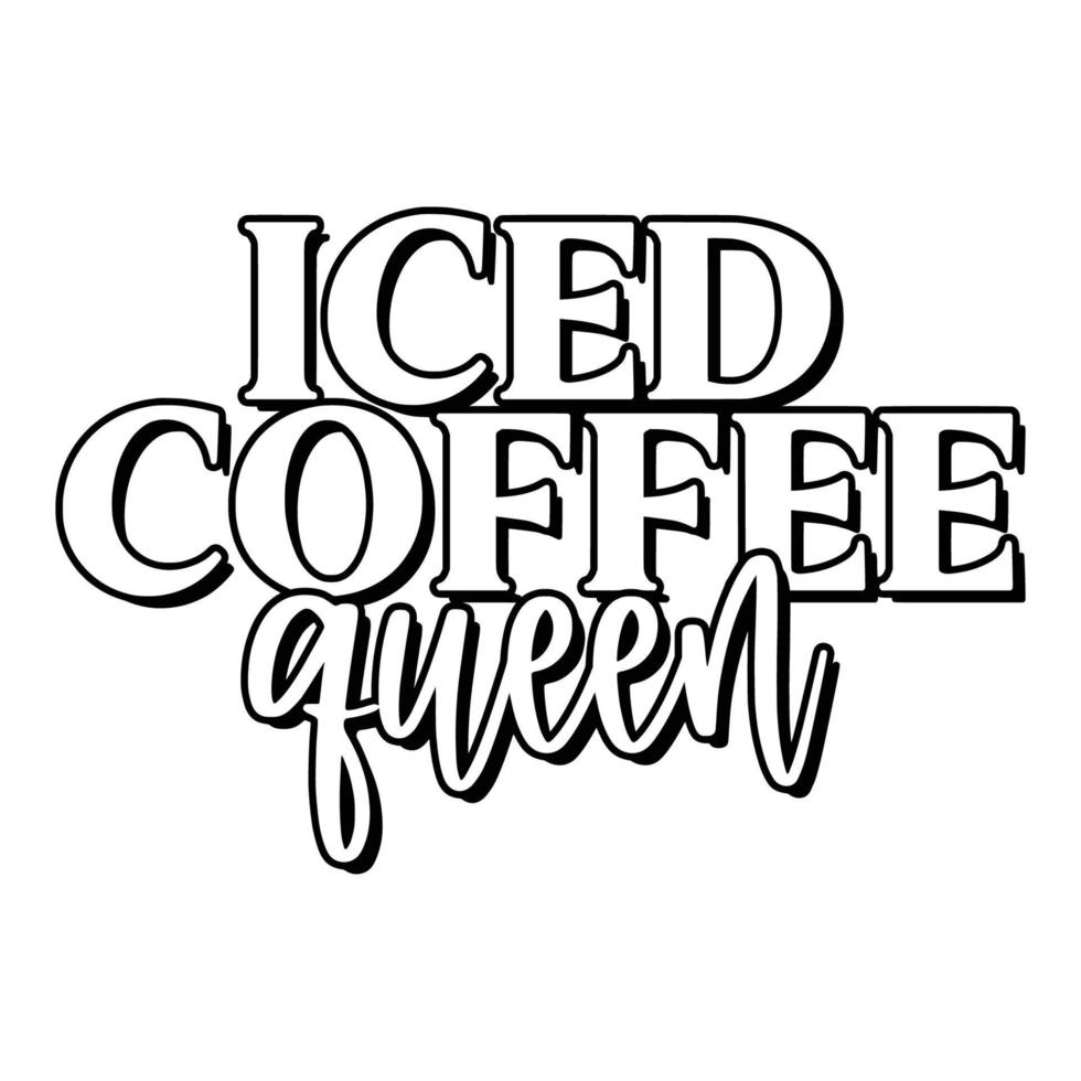 Iced Coffee Quotes Typography Black and White for Printing vector