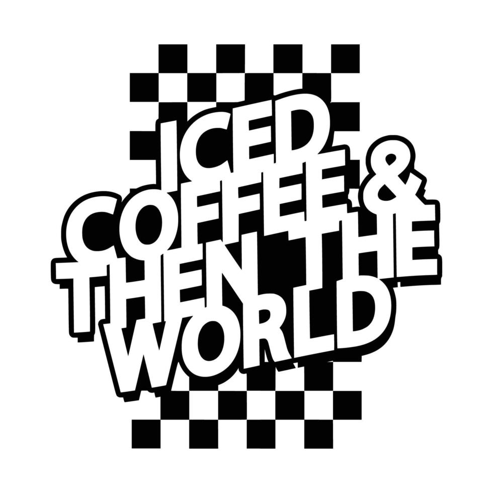 Iced Coffee Quotes Typography Black and White for Printing vector