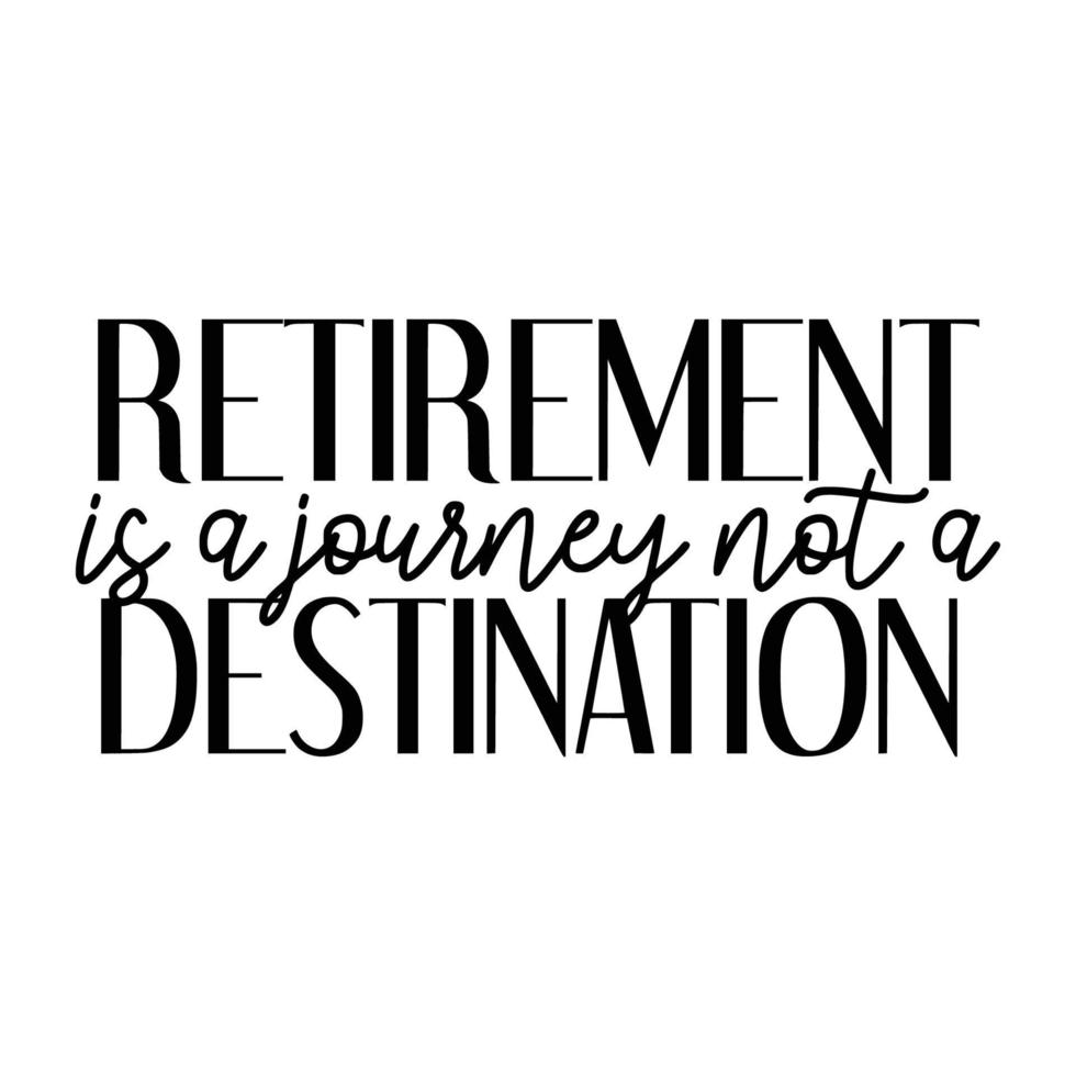 Retirement Quotes Typography Black and White vector