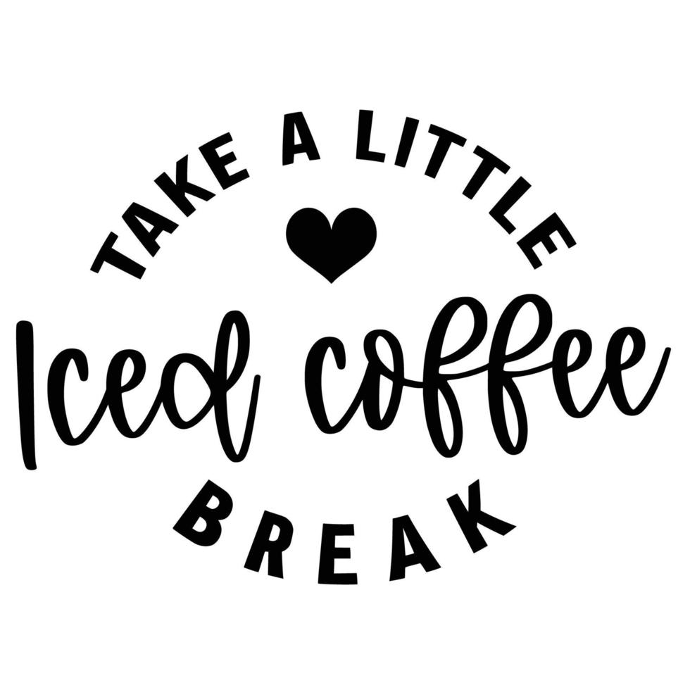 Iced Coffee Quotes Typography Black and White for Printing vector