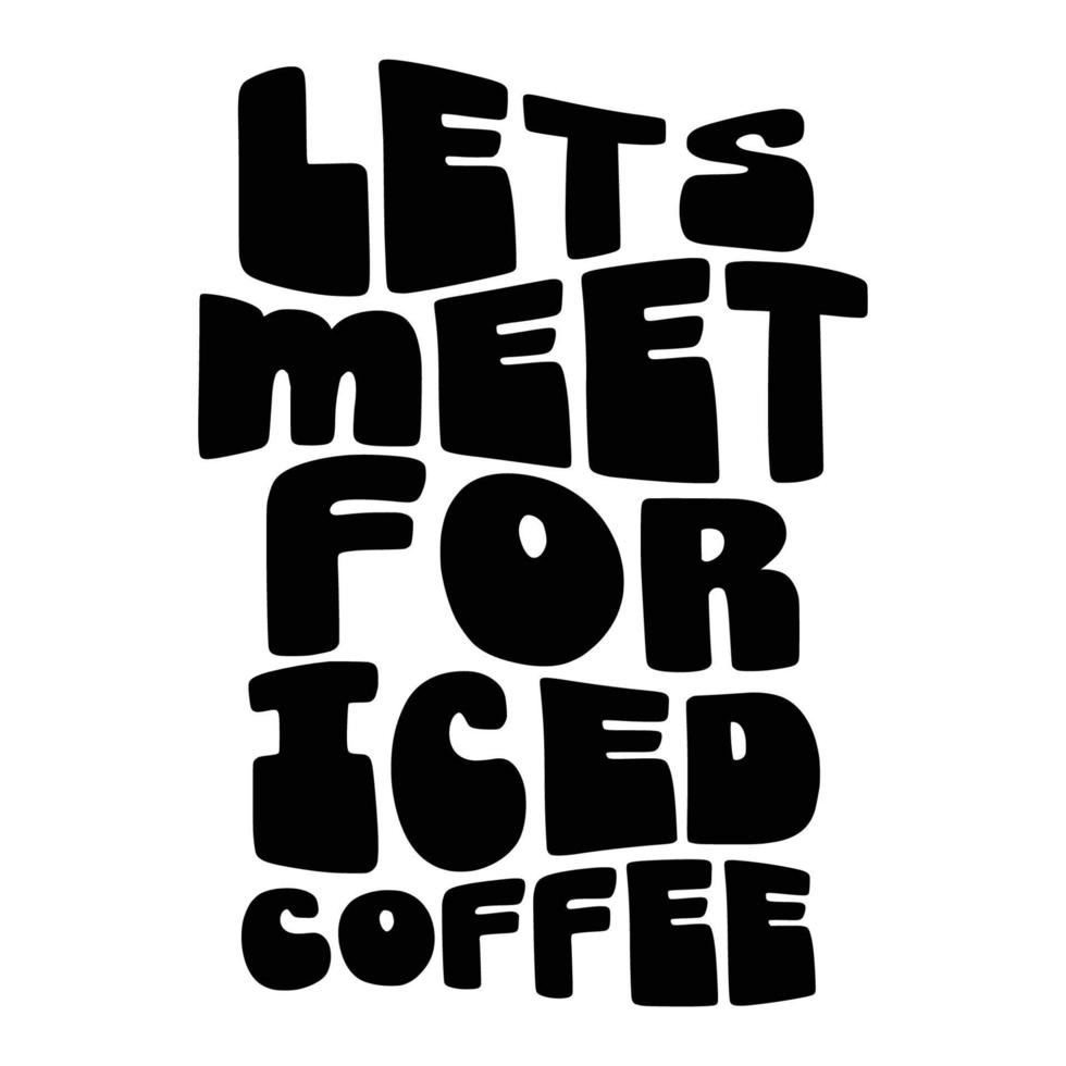 Iced Coffee Quotes Typography Black and White for Printing vector