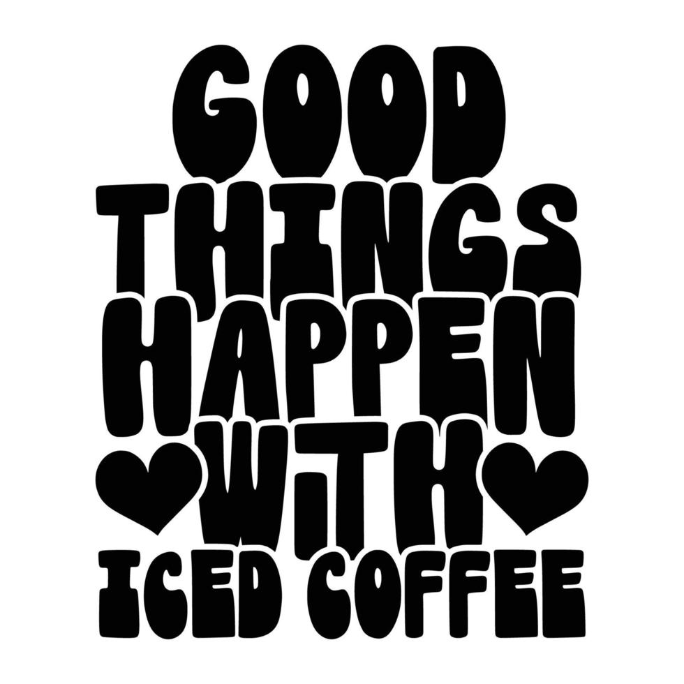 Iced Coffee Quotes Typography Black and White for Printing vector
