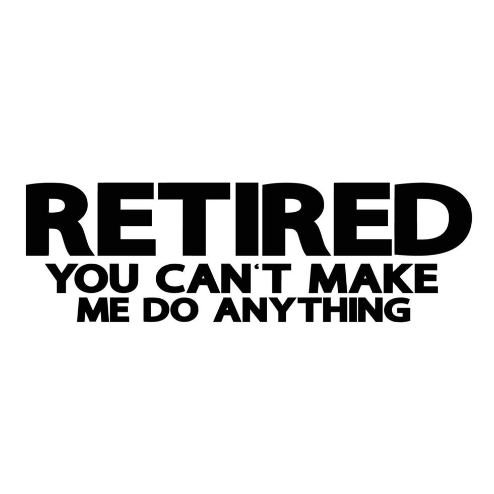 Retirement Quotes Typography Black and White vector