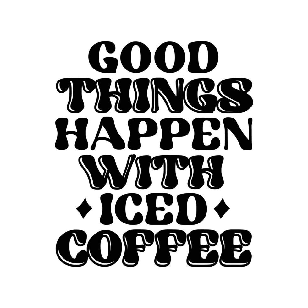 Iced Coffee Quotes Typography Black and White for Printing vector