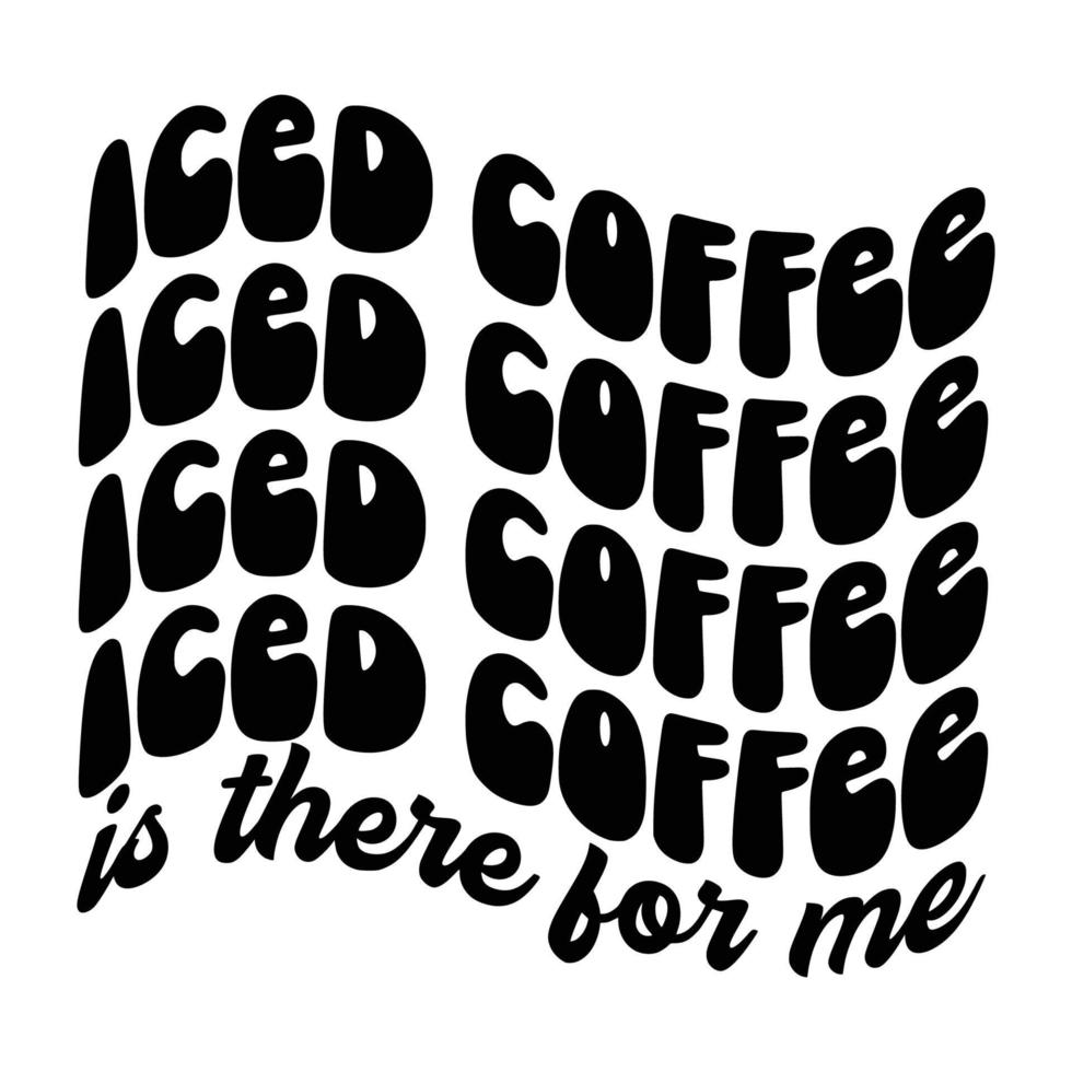 Iced Coffee Quotes Typography Black and White for Printing vector