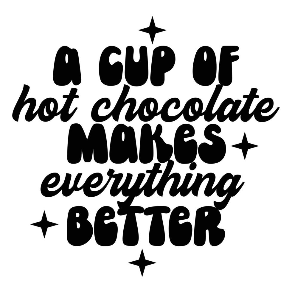 Hot Chocolate Quotes Typography Black and White vector