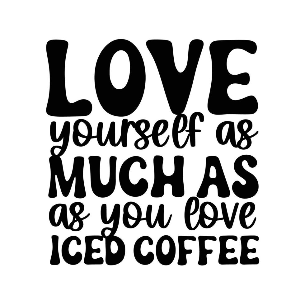 Iced Coffee Quotes Typography Black and White for Printing vector