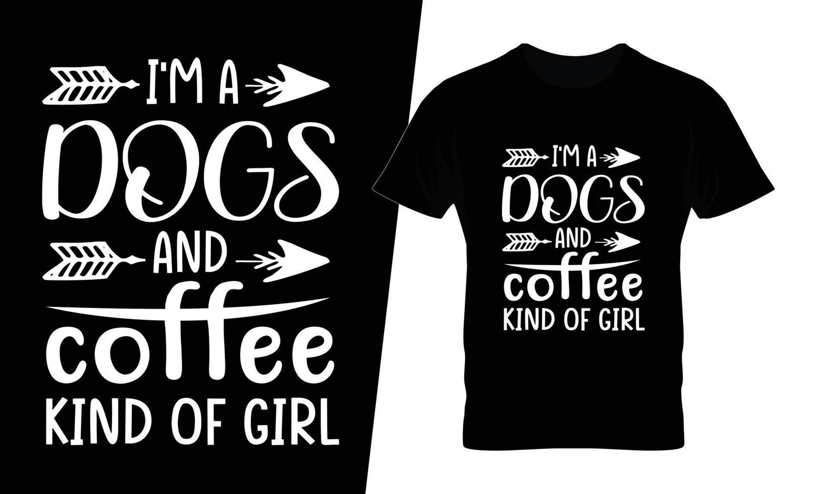 I am a dogs and coffee kind of girl typography coffee t shirt design vector