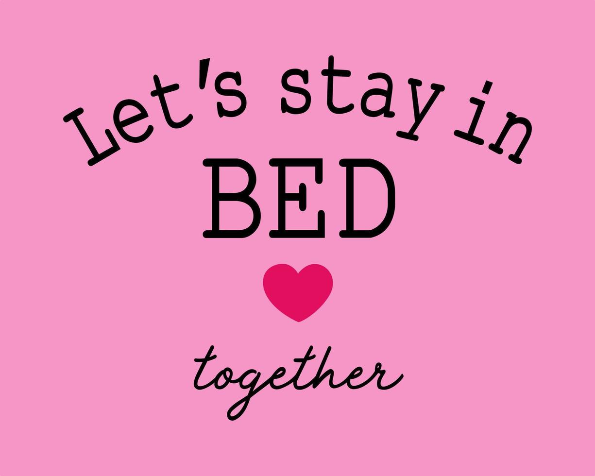 Lets stay in bed love together Typography t shirt print design vector illustration ready to print