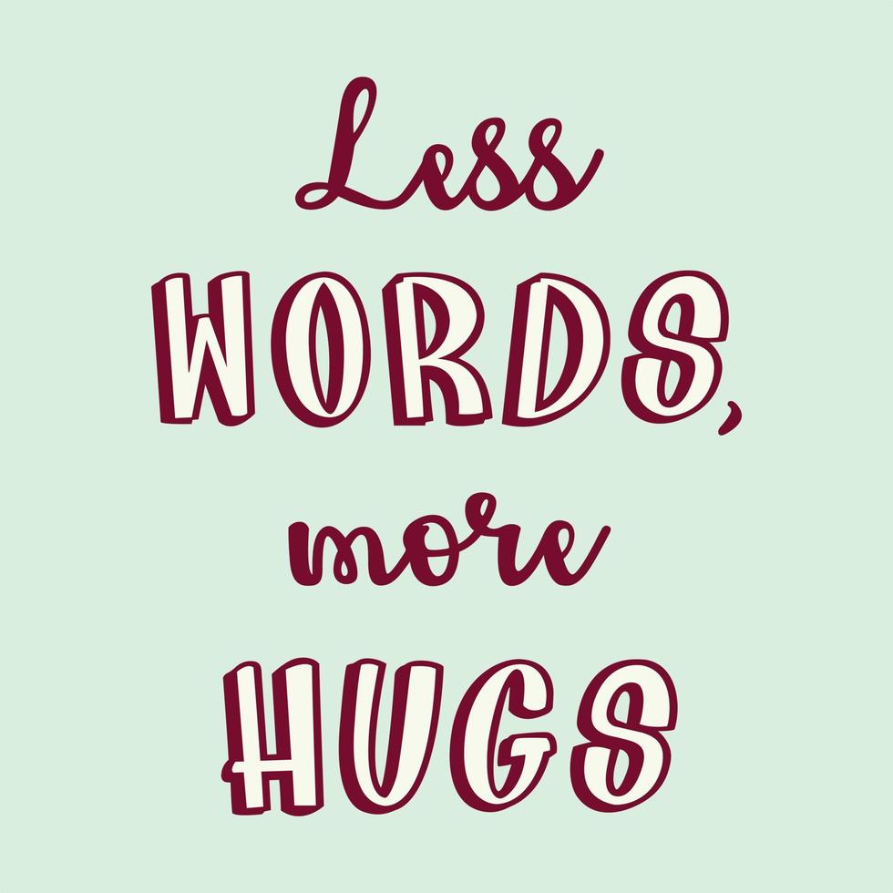 Less words more hugs Typography quotes T shirt print vector illustration design ready to print isolated on light green background