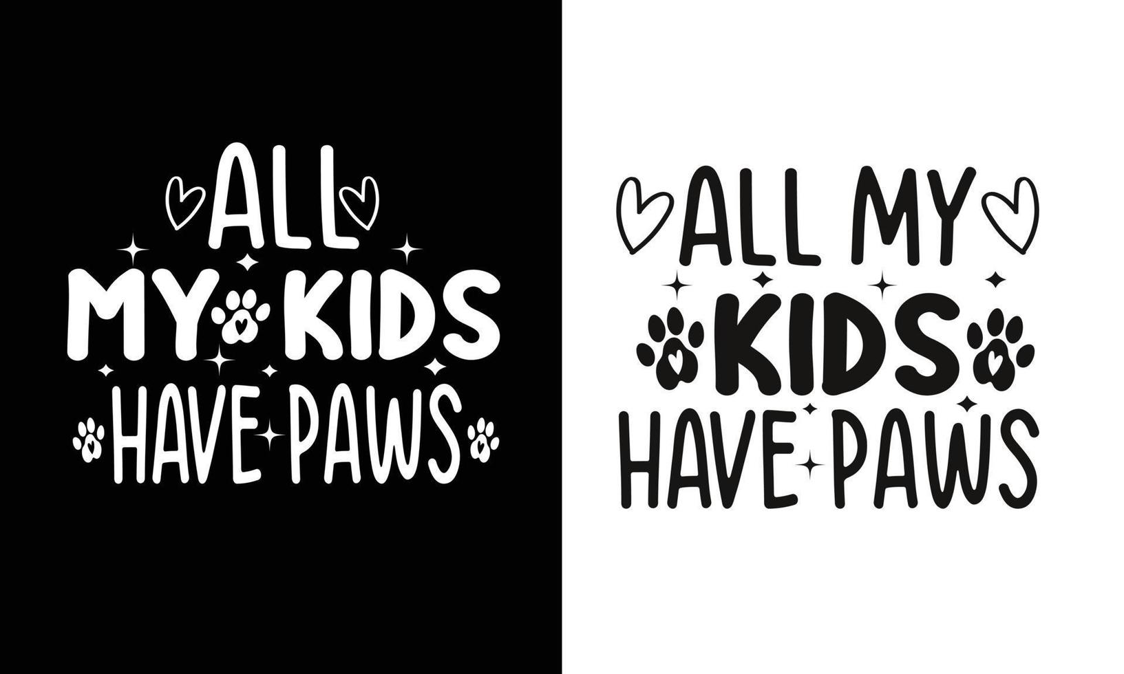 All My Kids Have Paws,Kids Shirt. vector