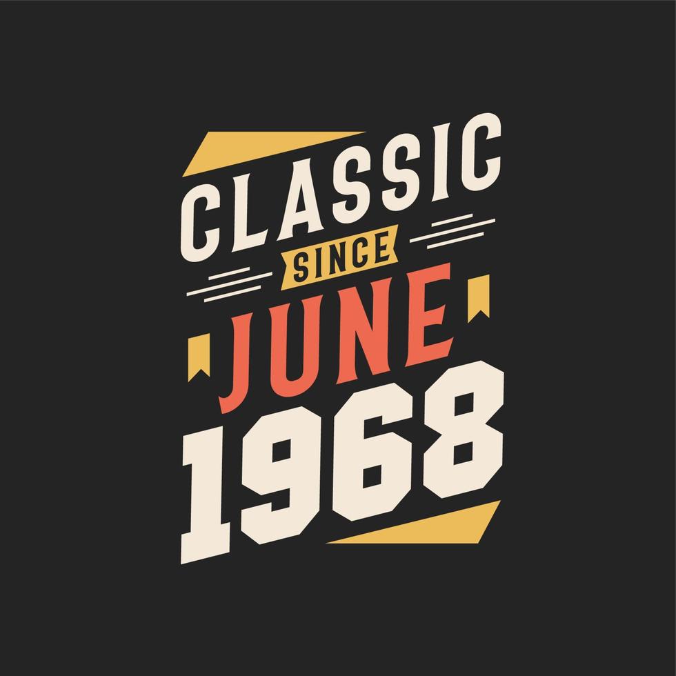 Classic Since June 1968. Born in June 1968 Retro Vintage Birthday vector