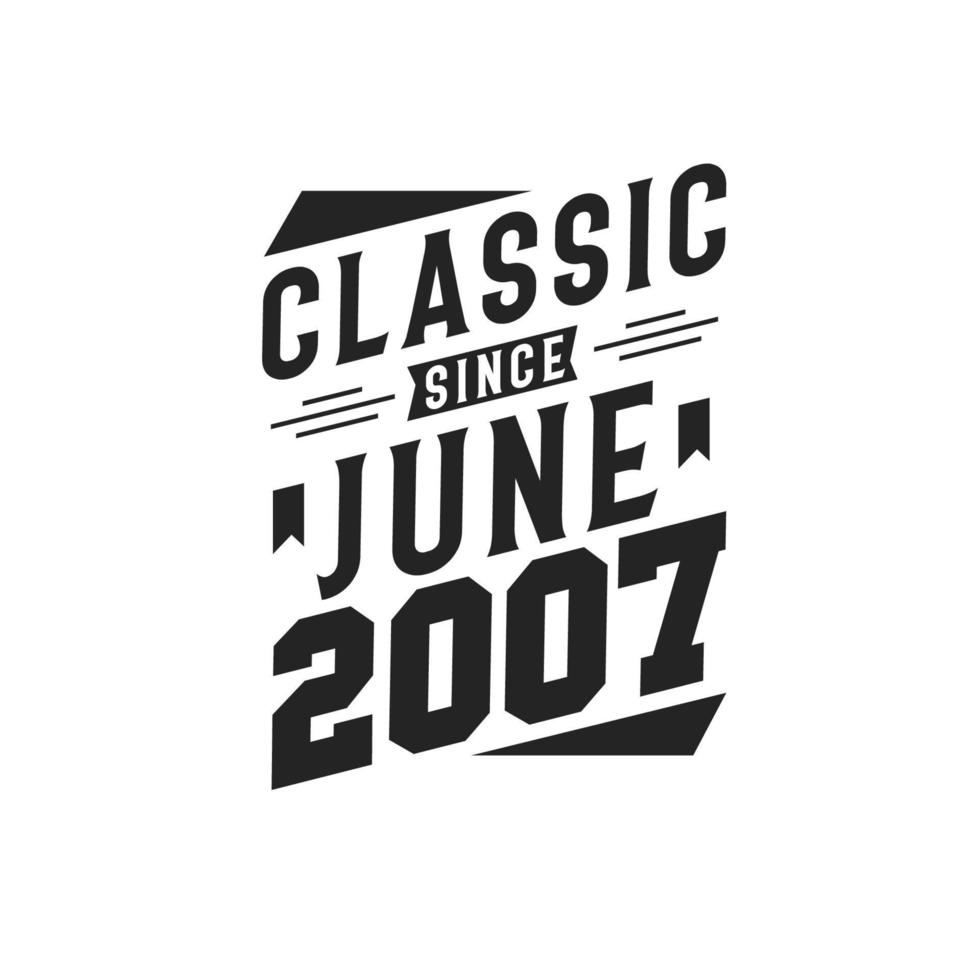 Classic Since June 2007. Born in June 2007 Retro Vintage Birthday vector