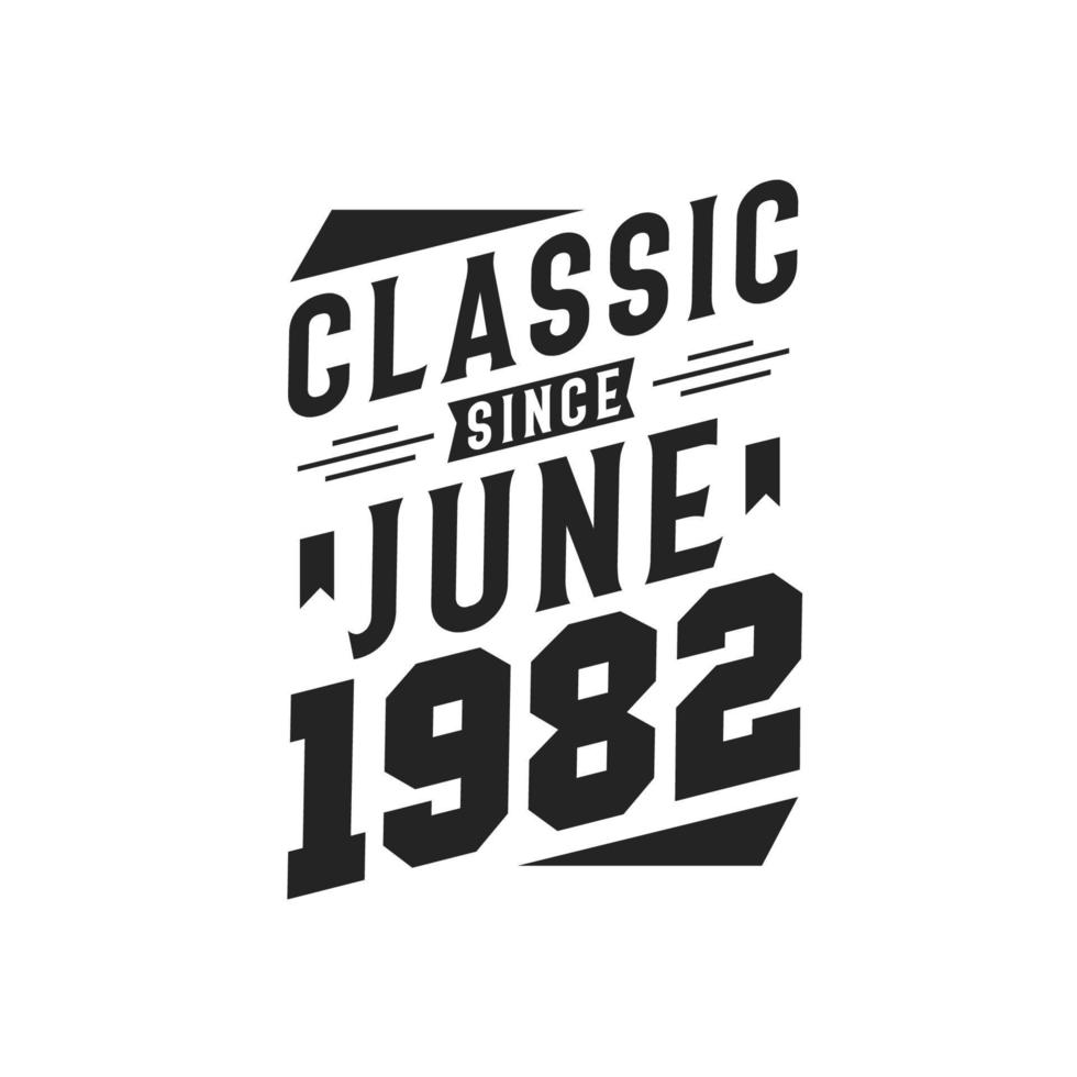 Classic Since June 1982. Born in June 1982 Retro Vintage Birthday vector