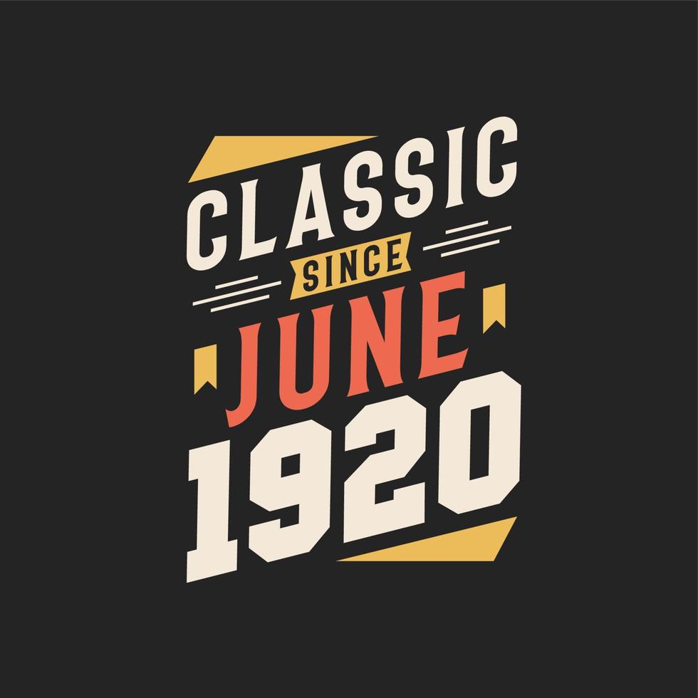 Classic Since June 1920. Born in June 1920 Retro Vintage Birthday vector