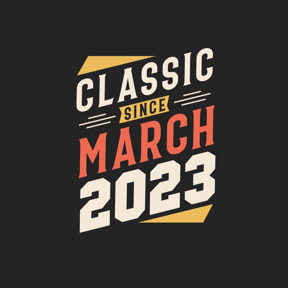 Classic Since March 2023. Born in March 2023 Retro Vintage Birthday vector