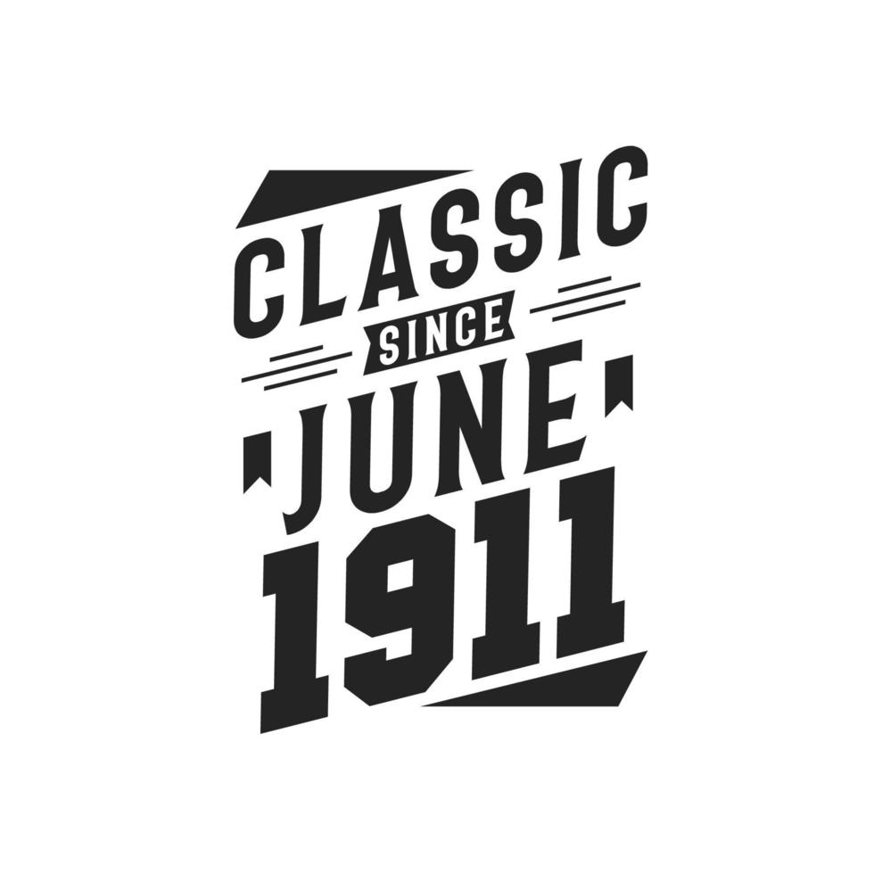Classic Since June 1911. Born in June 1911 Retro Vintage Birthday vector