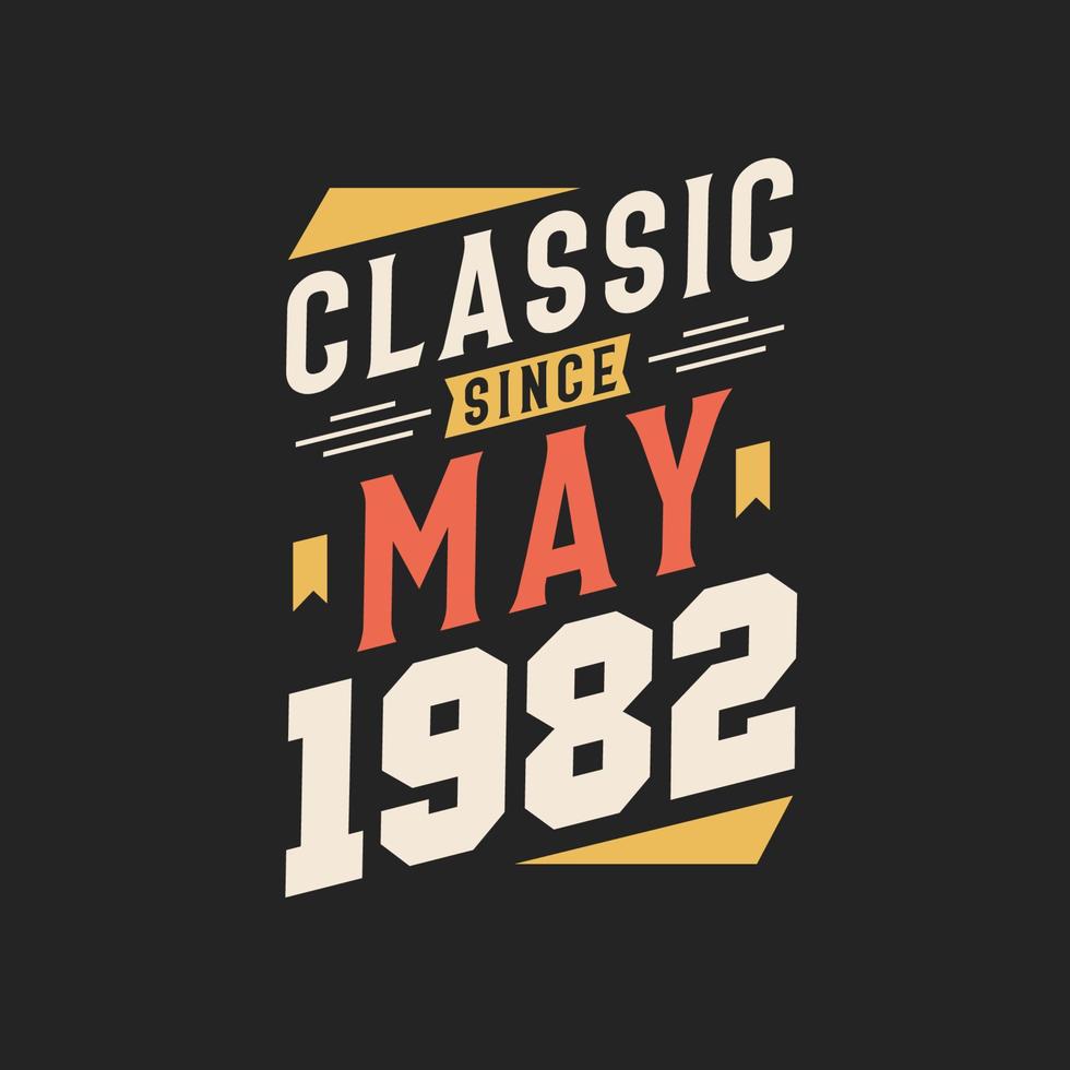 Classic Since May 1982. Born in May 1982 Retro Vintage Birthday vector