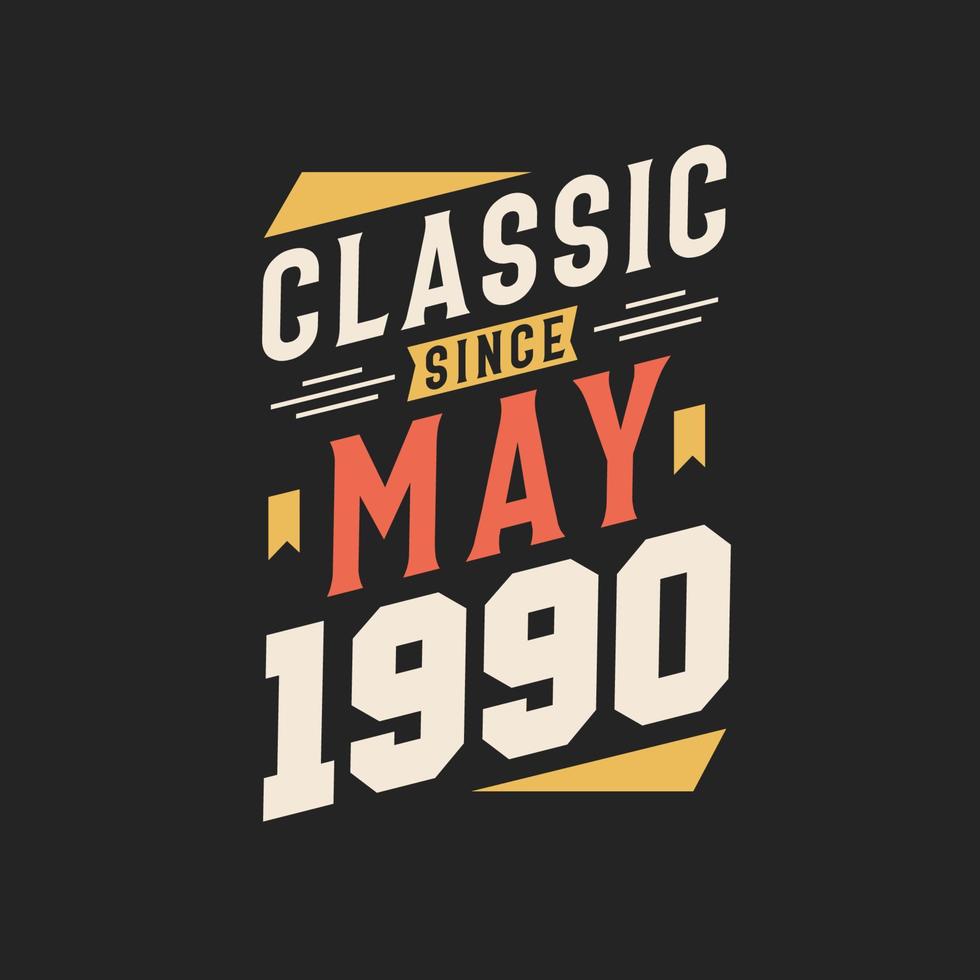 Classic Since May 1990. Born in May 1990 Retro Vintage Birthday vector