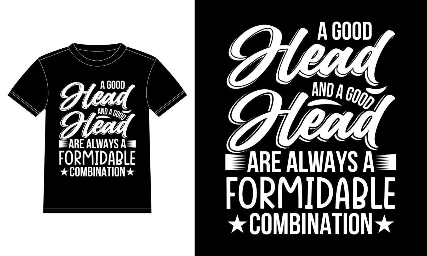 A Good Head and a good head are always Formidable Combination motivational quotes Typography Gifts T-Shirt design template, Car Window Sticker, POD, cover, Isolated Black Background vector
