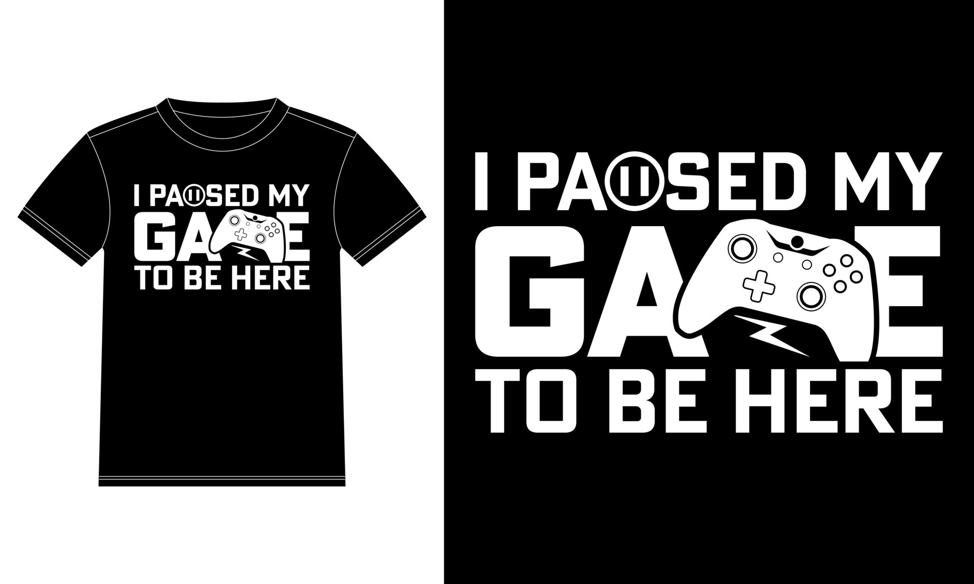I paused my game to be here Game Lover Gifts TShirt design template