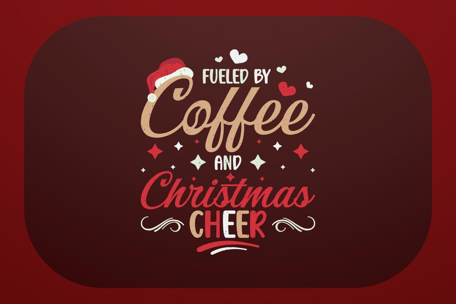 Christmas T-shirt Design Fueled By Coffee And Christmas Cheer vector