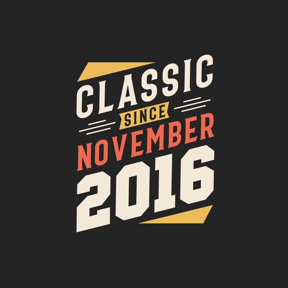 Classic Since November 2016. Born in November 2016 Retro Vintage Birthday vector