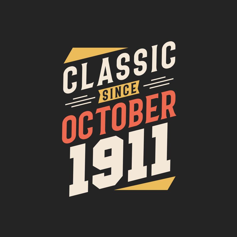 Classic Since October 1911. Born in October 1911 Retro Vintage Birthday vector