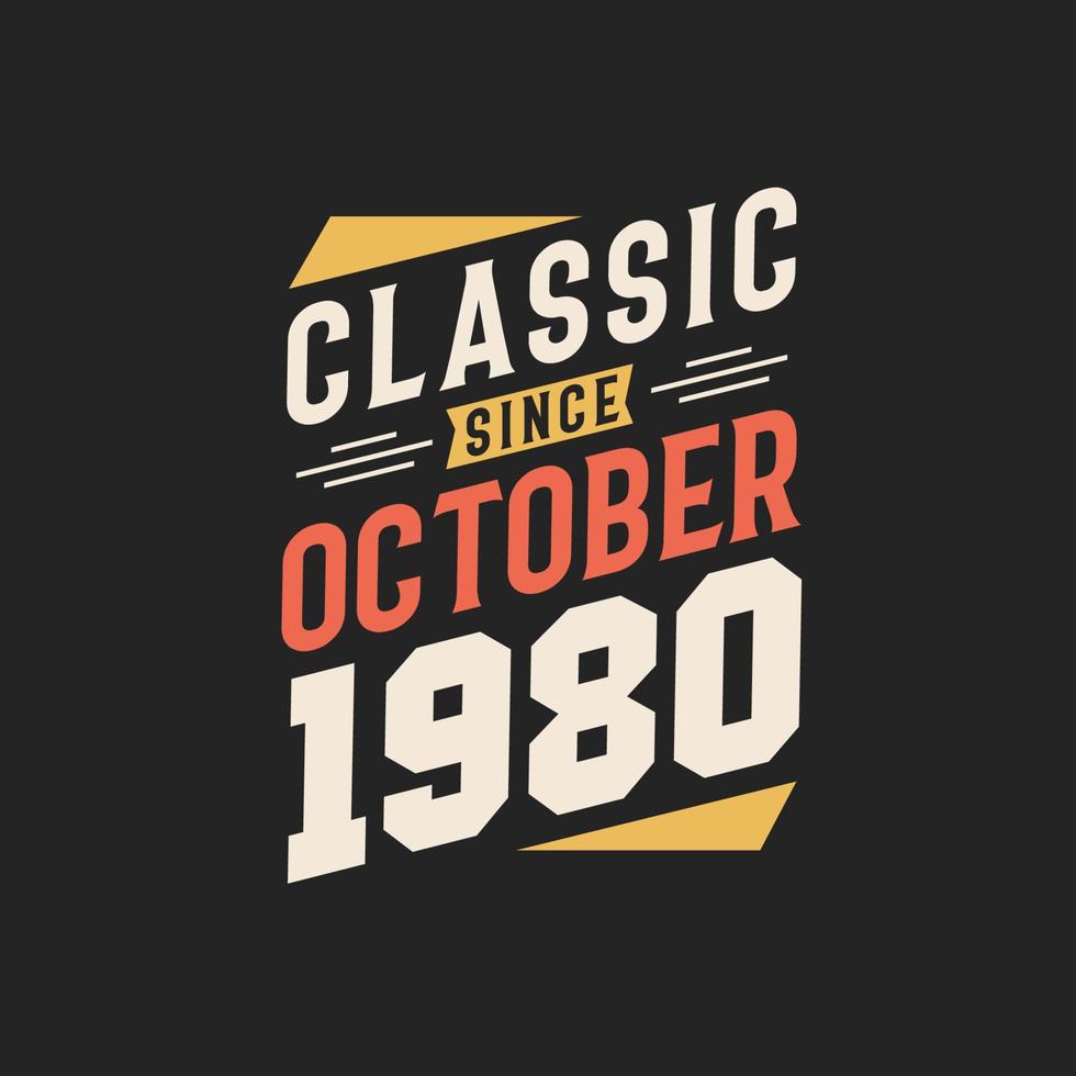 Classic Since October 1980. Born in October 1980 Retro Vintage Birthday vector