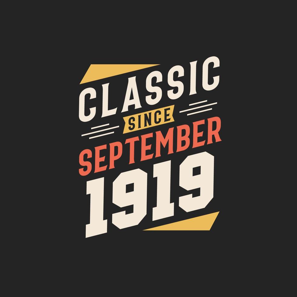 Classic Since September 1919. Born in September 1919 Retro Vintage Birthday vector