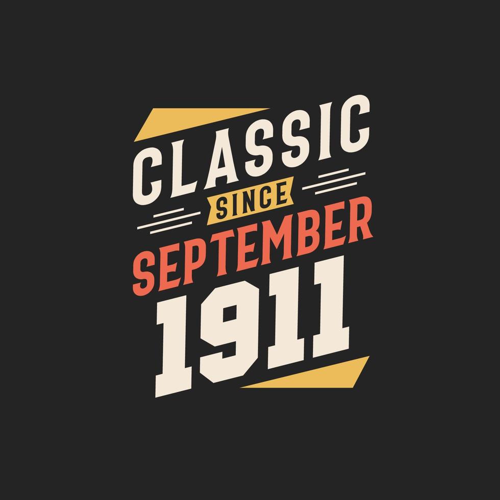 Classic Since September 1911. Born in September 1911 Retro Vintage Birthday vector