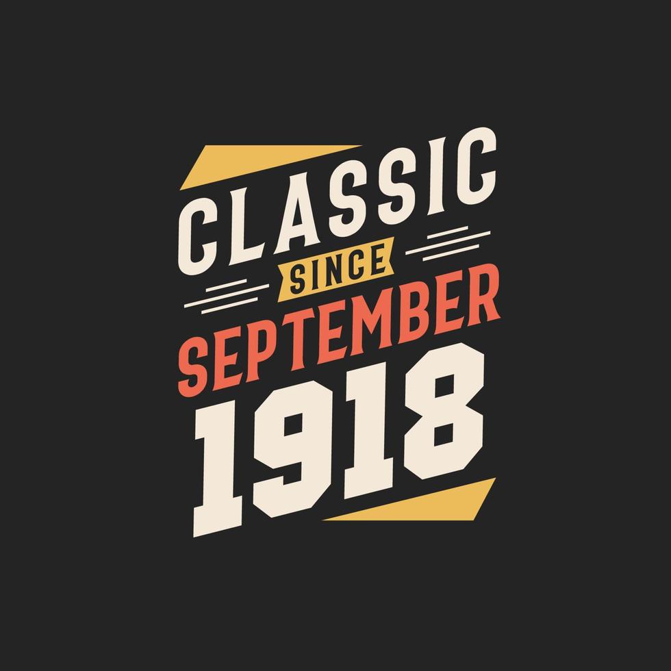 Classic Since September 1918. Born in September 1918 Retro Vintage Birthday vector