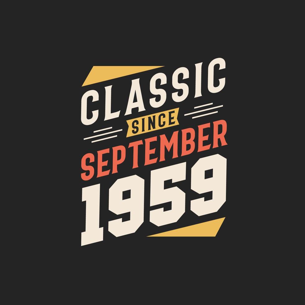 Classic Since September 1959. Born in September 1959 Retro Vintage Birthday vector