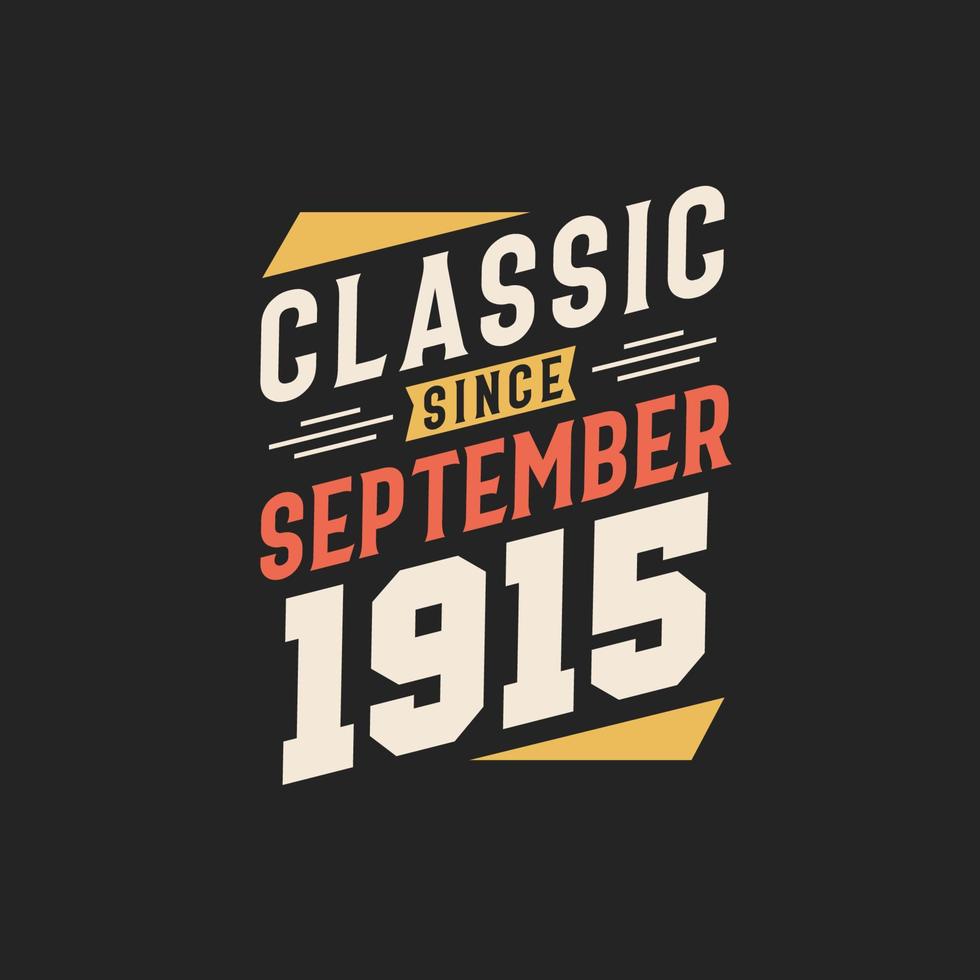Classic Since September 1915. Born in September 1915 Retro Vintage Birthday vector