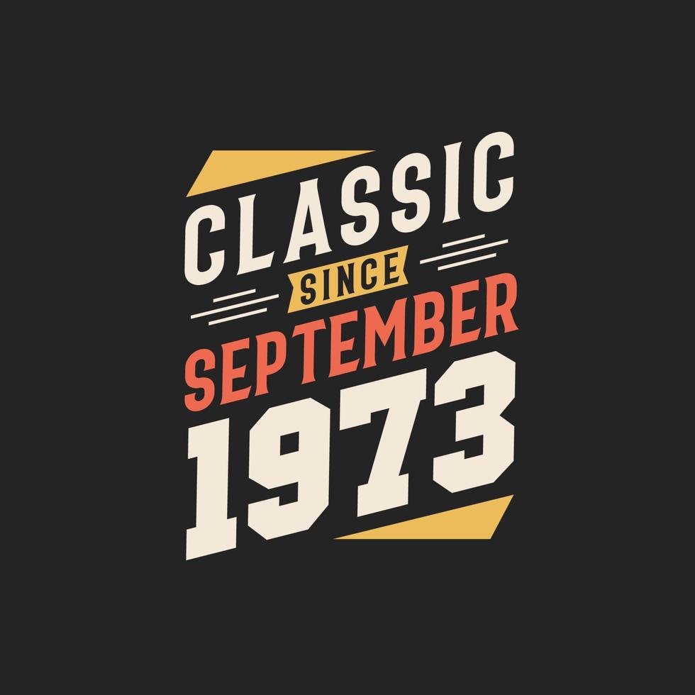 Classic Since September 1973. Born in September 1973 Retro Vintage Birthday vector