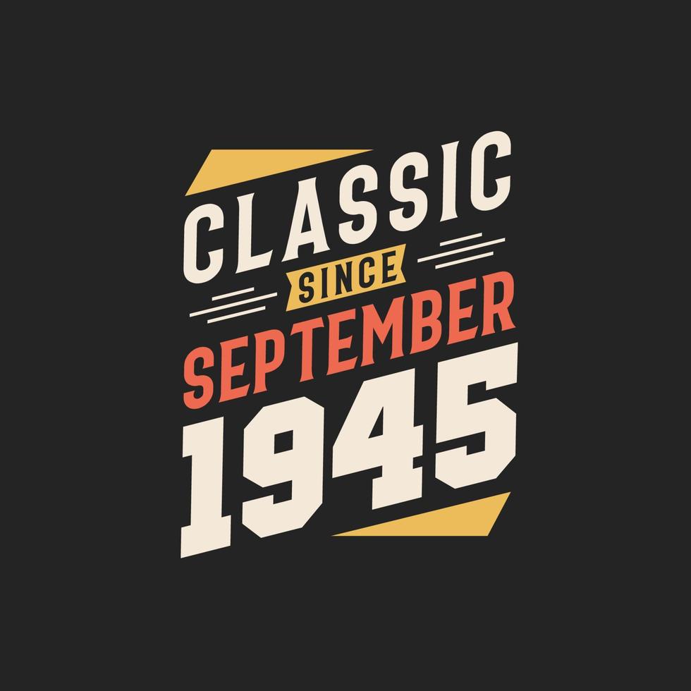 Classic Since September 1945. Born in September 1945 Retro Vintage Birthday vector